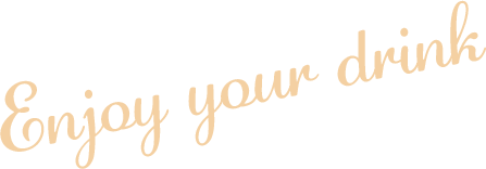Enjoy your drink