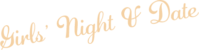 Girls' Night & Date